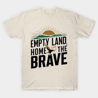 Empty land, home of the brave T-Shirt